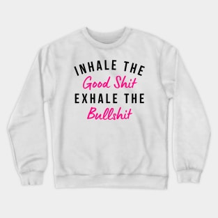 Inhale The Good Shit Exhale The Bullshit. Funny Daily Affirmation. Pink Crewneck Sweatshirt